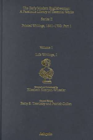 Life Writings I: Printed Writings 1641–1700: Series II, Part One, Volume 1 de Elizabeth Skerpan-Wheeler