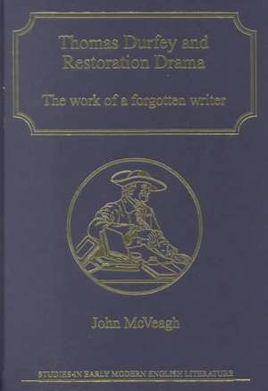 Thomas Durfey and Restoration Drama: The Work of a Forgotten Writer de John McVeagh