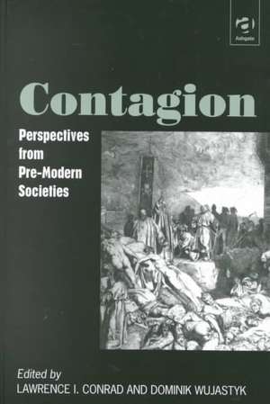 Contagion: Perspectives from Pre-Modern Societies de Lawrence I. Conrad