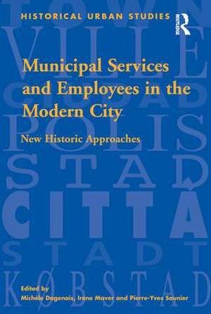 Municipal Services and Employees in the Modern City: New Historic Approaches de Michèle Dagenais