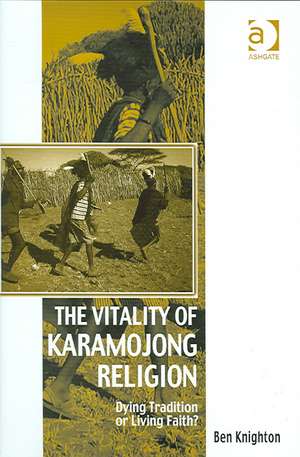 The Vitality of Karamojong Religion: Dying Tradition or Living Faith? de Ben Knighton