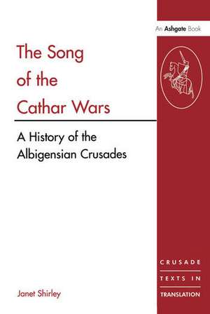 The Song of the Cathar Wars: A History of the Albigensian Crusade de Janet Shirley