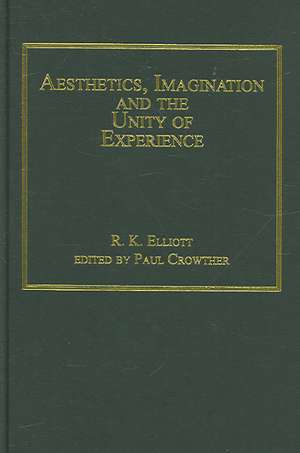 Aesthetics, Imagination and the Unity of Experience de R.K. Elliott