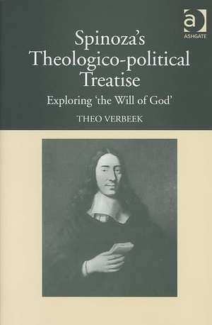 Spinoza's Theologico-Political Treatise: Exploring 'The Will of God' de Theo Verbeek