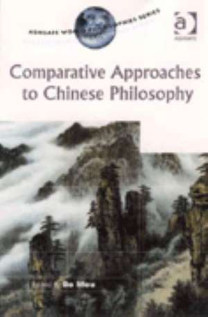 Comparative Approaches to Chinese Philosophy de Bo Mou