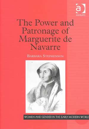 The Power and Patronage of Marguerite de Navarre de Barbara Stephenson