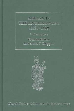 Adrian IV The English Pope (1154–1159): Studies and Texts de Brenda Bolton