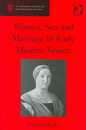 Women, Sex and Marriage in Early Modern Venice de Daniela Hacke