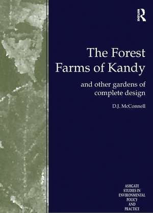 The Forest Farms of Kandy: and Other Gardens of Complete Design de D.J. McConnell