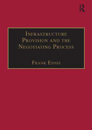 Infrastructure Provision and the Negotiating Process de Frank Ennis