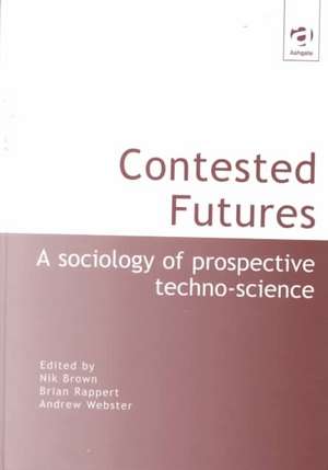 Contested Futures: A Sociology of Prospective Techno-Science de Nik Brown