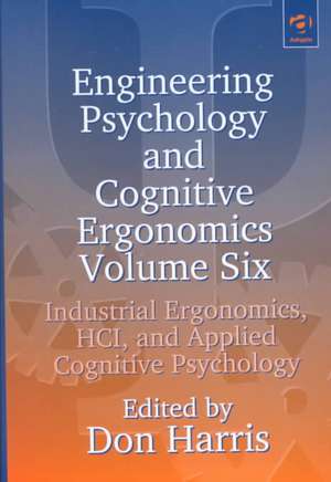 Engineering Psychology and Cognitive Ergonomics: Volume 6: Industrial Ergonomics, HCI, and Applied Cognitive Psychology de Don Harris