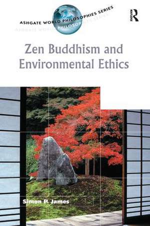 Zen Buddhism and Environmental Ethics de Simon P. James