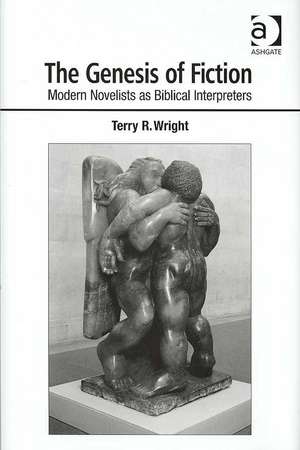 The Genesis of Fiction: Modern Novelists as Biblical Interpreters de Terry R. Wright