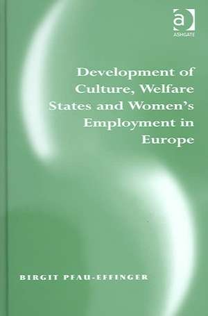 Development of Culture, Welfare States and Women's Employment in Europe de Birgit Pfau-Effinger