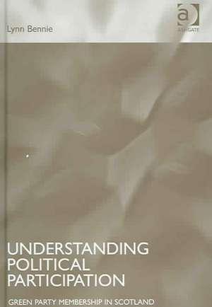 Understanding Political Participation: Green Party Membership in Scotland de Lynn Bennie