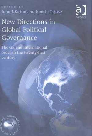 New Directions in Global Political Governance: The G8 and International Order in the Twenty-First Century de Junichi Takase