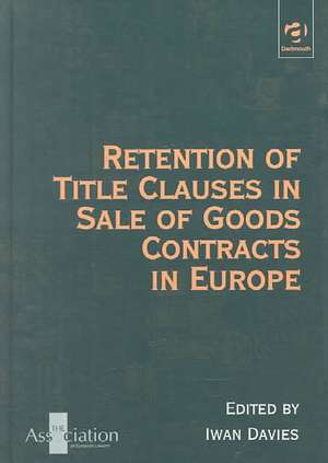 Retention of Title Clauses in Sale of Goods Contracts in Europe de Iwan Davies