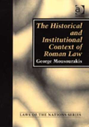 The Historical and Institutional Context of Roman Law de George Mousourakis