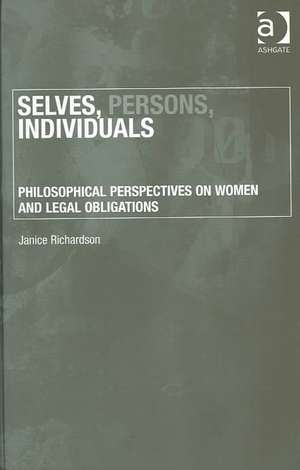 Selves, Persons, Individuals: Philosophical Perspectives on Women and Legal Obligations de Janice Richardson