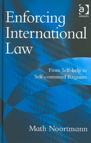 Enforcing International Law: From Self-help to Self-contained Regimes de Math Noortmann