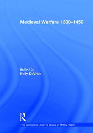 Medieval Warfare 1300–1450 de Kelly DeVries