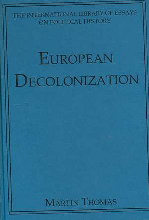 European Decolonization de Martin Thomas