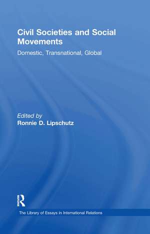 Civil Societies and Social Movements: Domestic, Transnational, Global de Ronnie D. Lipschutz