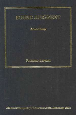 Sound Judgment: Selected Essays de Richard Leppert