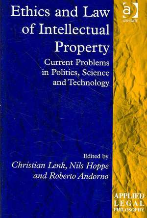 Ethics and Law of Intellectual Property: Current Problems in Politics, Science and Technology de Christian Lenk