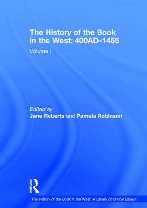 The History of the Book in the West: 400AD�1455: Volume I de Pamela Robinson