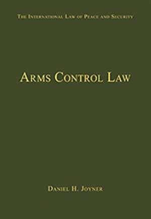 Arms Control Law de Daniel H. Joyner