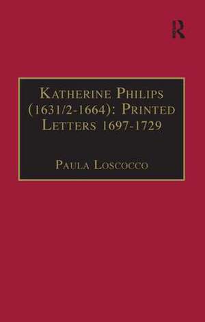 Katherine Philips (1631/2–1664): Printed Letters 1697–1729: Printed Writings 1641–1700: Series II, Part Three, Volume 3 de Paula Loscocco