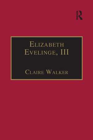 Elizabeth Evelinge, III: Printed Writings 1500–1640: Series I, Part Four, Volume 1 de Claire Walker