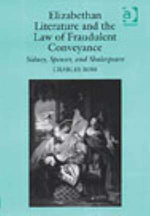 Elizabethan Literature and the Law of Fraudulent Conveyance: Sidney, Spenser, and Shakespeare de Charles Ross