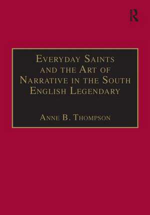 Everyday Saints and the Art of Narrative in the South English Legendary de Anne B. Thompson