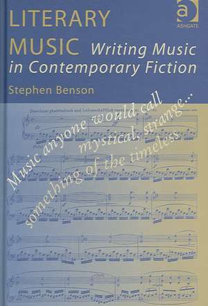 Literary Music: Writing Music in Contemporary Fiction de Stephen Benson