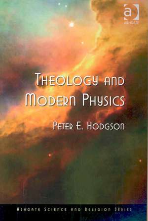 Theology and Modern Physics de Peter E. Hodgson