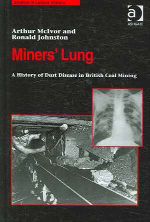 Miners' Lung: A History of Dust Disease in British Coal Mining de Arthur McIvor