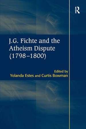 J.G. Fichte and the Atheism Dispute (1798–1800) de Curtis Bowman