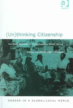 (Un)thinking Citizenship: Feminist Debates in Contemporary South Africa de Amanda Gouws