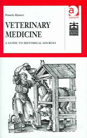 Veterinary Medicine: A Guide to Historical Sources de Pamela Hunter