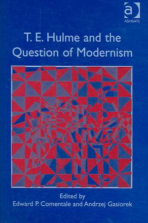 T.E. Hulme and the Question of Modernism de Andrzej Gasiorek