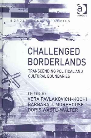 Challenged Borderlands: Transcending Political and Cultural Boundaries de Vera Pavlakovich-Kochi