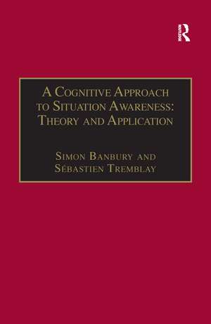 A Cognitive Approach to Situation Awareness: Theory and Application de Sébastien Tremblay