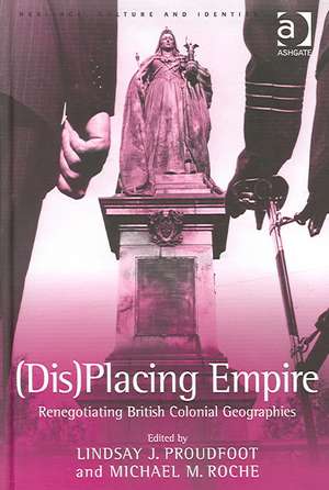 (Dis)Placing Empire: Renegotiating British Colonial Geographies de Michael M. Roche