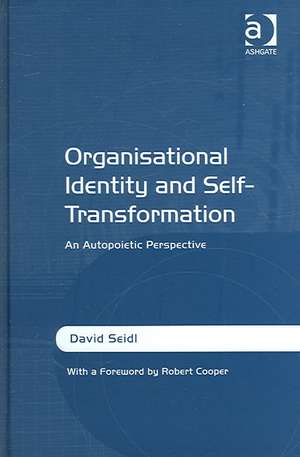 Organisational Identity and Self-Transformation: An Autopoietic Perspective de David Seidl