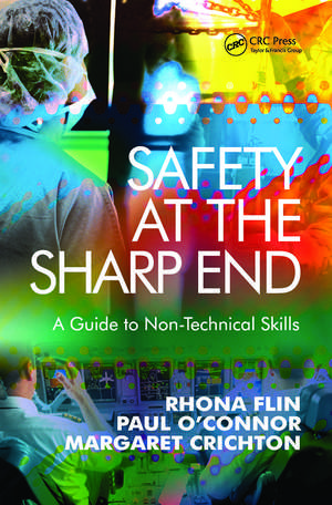 Safety at the Sharp End: A Guide to Non-Technical Skills de Rhona Flin