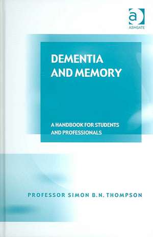 Dementia and Memory: A Handbook for Students and Professionals de Simon B. N. Thompson