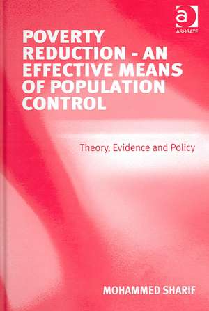 Poverty Reduction - An Effective Means of Population Control: Theory, Evidence and Policy de Mohammed Sharif